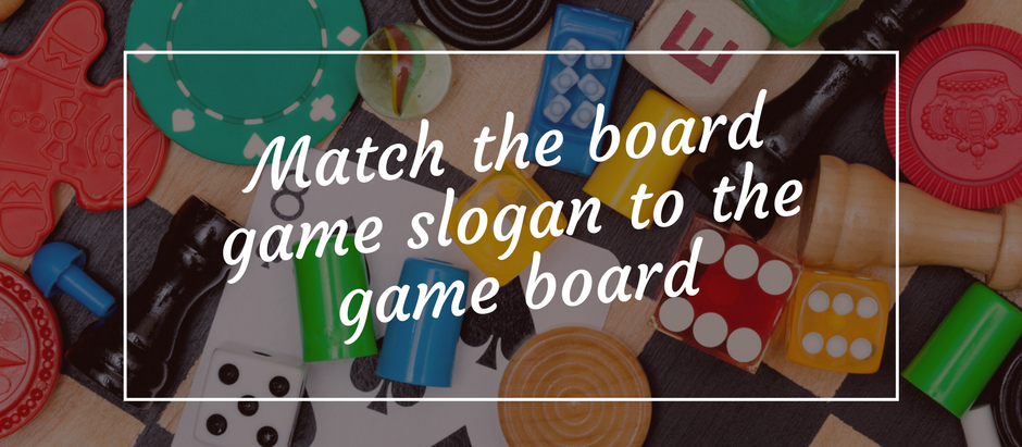 Match the board game slogan to the game board