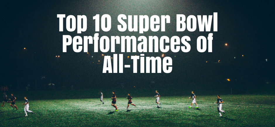 Top 10 Super Bowl Performances of All-Time