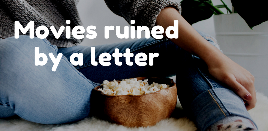 Movies ruined by a letter